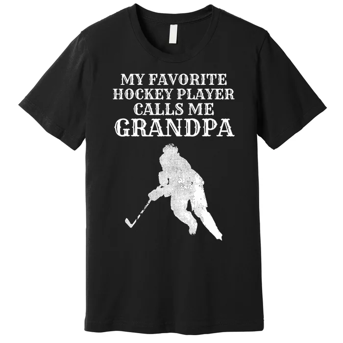 My Favorite Hockey Player Calls Me Grandpa Premium T-Shirt