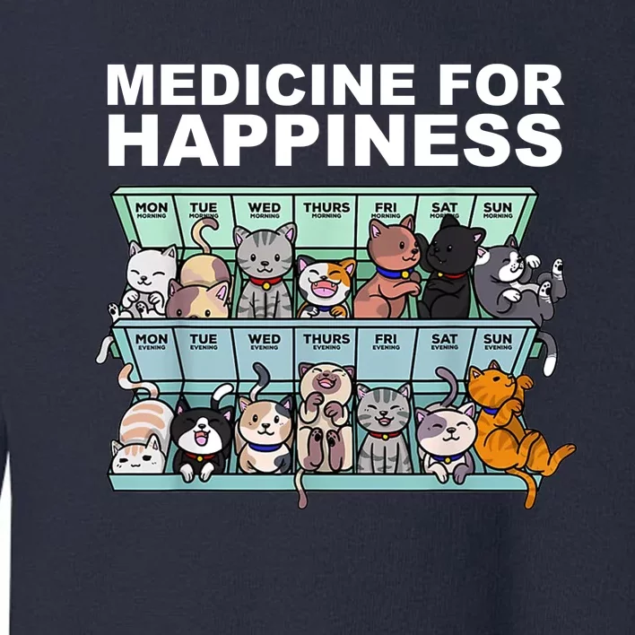 Medicine For Happiness Cat Lover Funny Toddler Sweatshirt