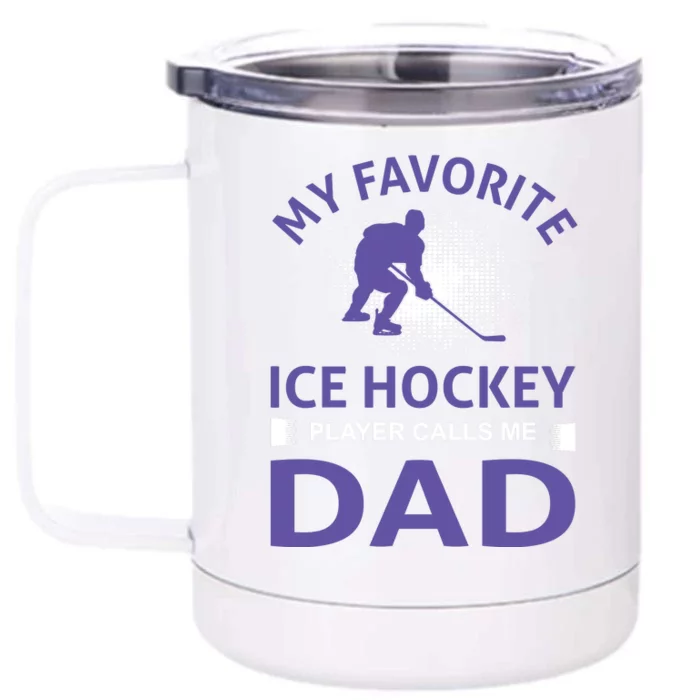 My Favorite Ice Hockey Player Calls Me Dad Front & Back 12oz Stainless Steel Tumbler Cup