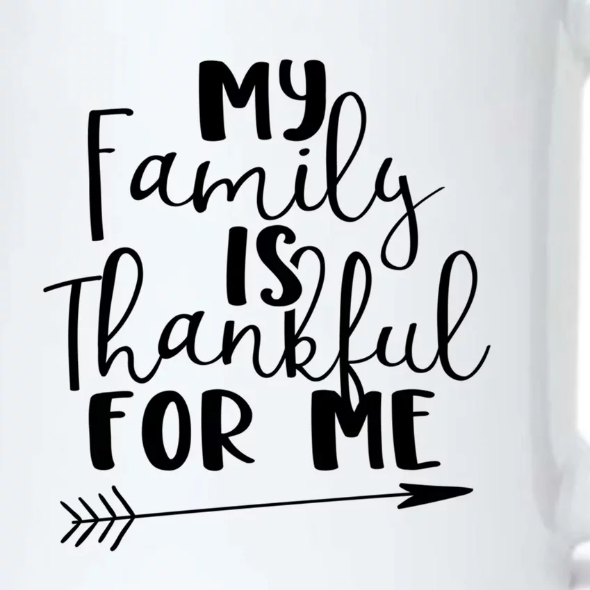 My Family Is Thankful For Me Funny Family Bond Thanksgiving Funny Gift Black Color Changing Mug