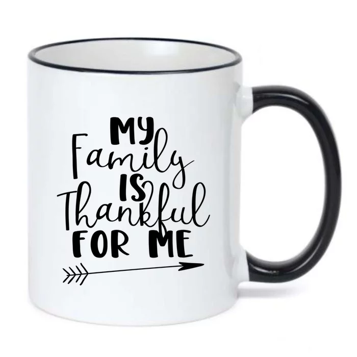 My Family Is Thankful For Me Funny Family Bond Thanksgiving Funny Gift Black Color Changing Mug