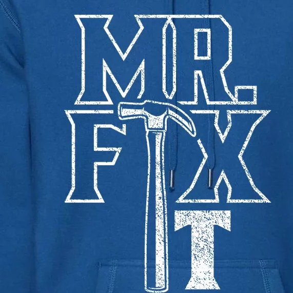 Mr Fix It Repair Overhaul Fixing Handy Gift Premium Hoodie