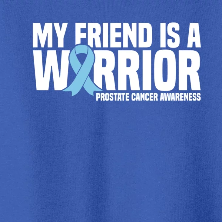 My Friend Is A Warrior Blue Ribbon Prostate Cancer Awareness Gift Toddler T-Shirt