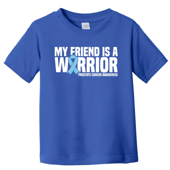 My Friend Is A Warrior Blue Ribbon Prostate Cancer Awareness Gift Toddler T-Shirt