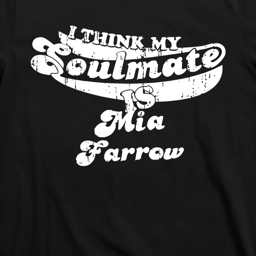 Mia Farrow I Think My Soulmate Mia Farrow T-Shirt