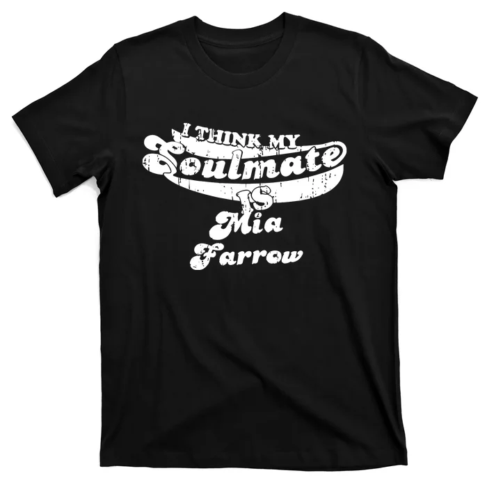 Mia Farrow I Think My Soulmate Mia Farrow T-Shirt