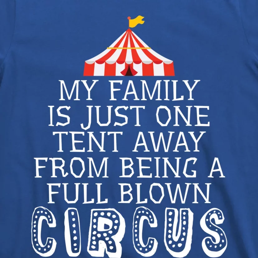 My Family Is Just One Tent Away From Circus Sarcastic Parent Cute Gift T-Shirt