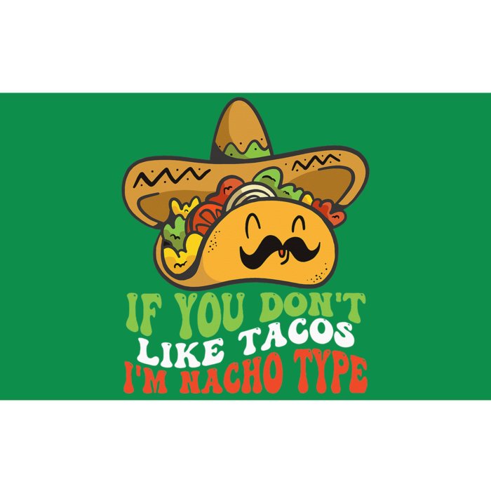 Mexican Food If You Dont Like Tacos Im Nacho Type Bumper Sticker