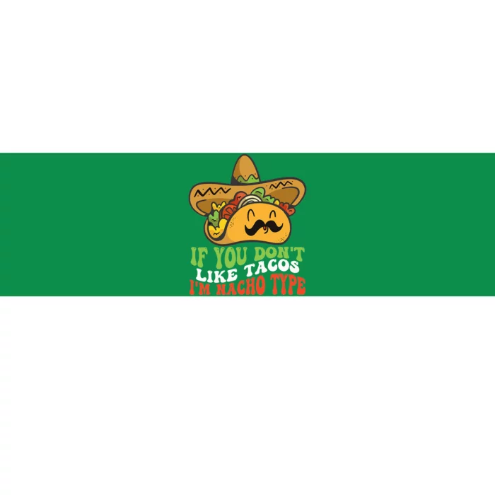 Mexican Food If You Dont Like Tacos Im Nacho Type Bumper Sticker