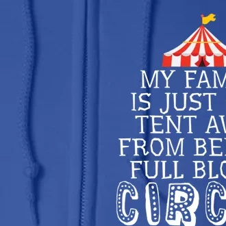 My Family Is Just One Tent Away From Circus Sarcastic Parent Cute Gift Full Zip Hoodie