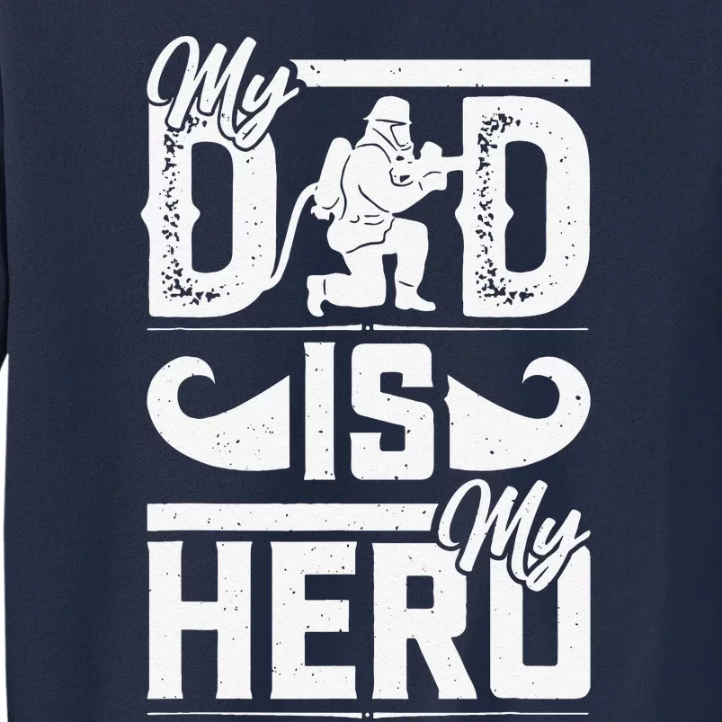 My Father Is My Hero Cool Fathers Day Firefighter Dad Tall Sweatshirt