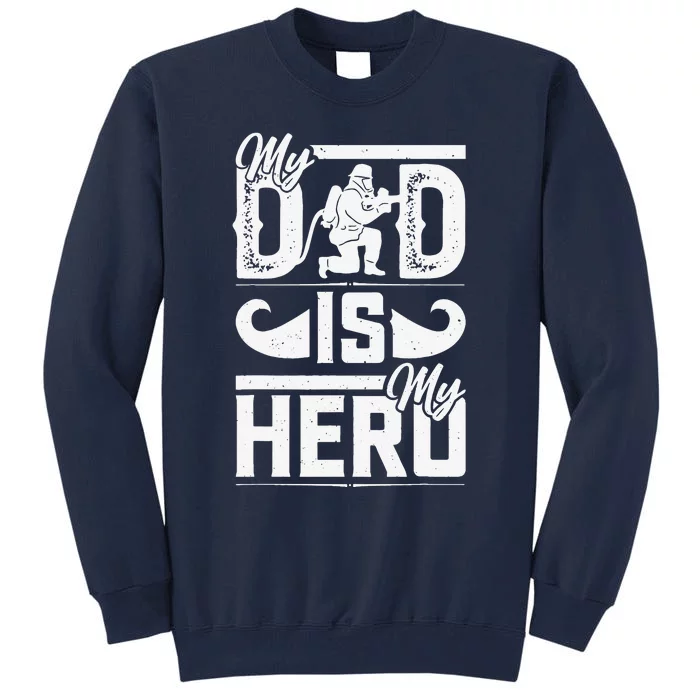 My Father Is My Hero Cool Fathers Day Firefighter Dad Tall Sweatshirt