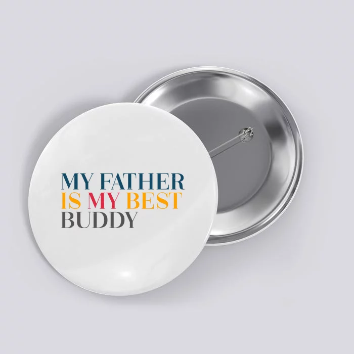 My Father Is My Best Buddy Cute Button