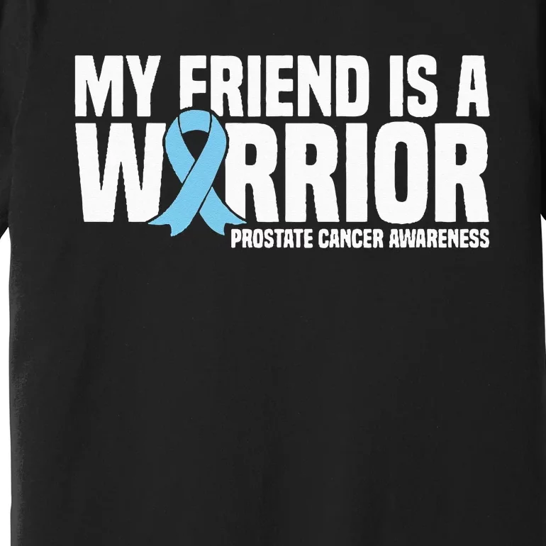 My Friend Is A Warrior Blue Ribbon Prostate Cancer Awareness Premium T-Shirt