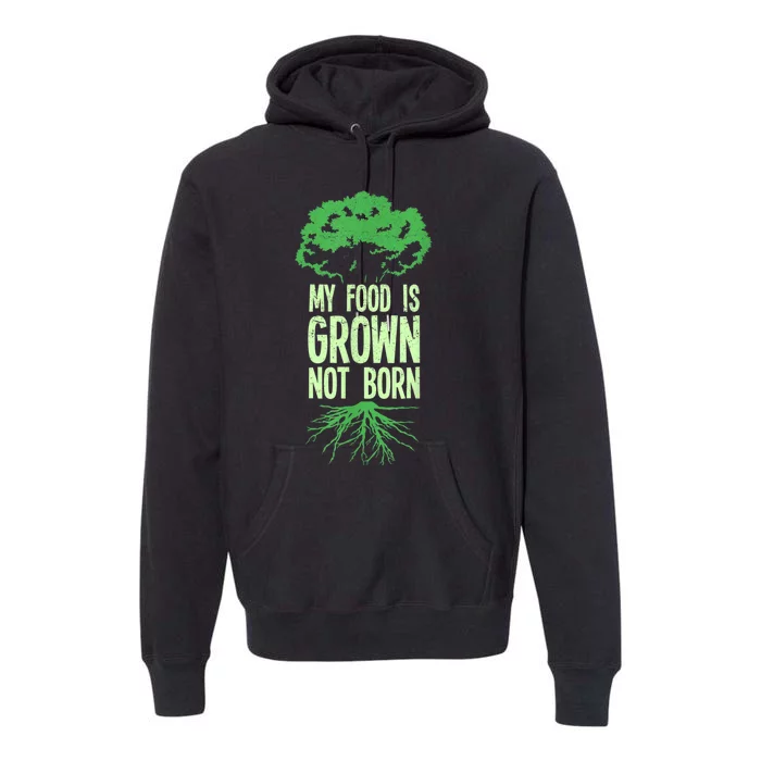 My Food Is Grown Not Born Veganism Vegan Vegetarian Food Premium Hoodie