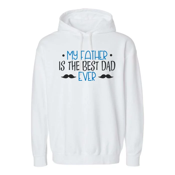 My Father Is The Best Dad Ever Mustache Garment-Dyed Fleece Hoodie