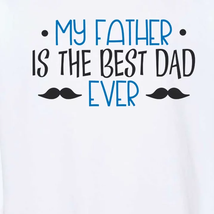 My Father Is The Best Dad Ever Mustache Garment-Dyed Sweatshirt