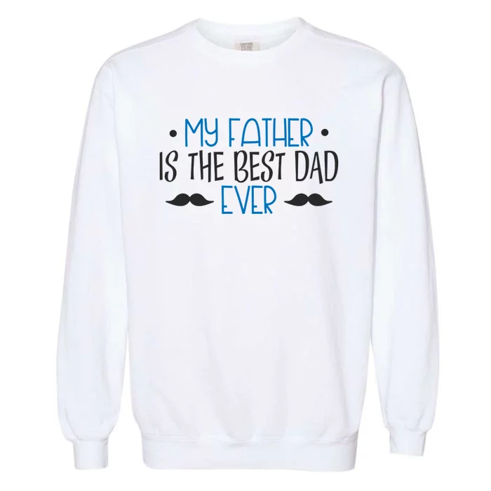 My Father Is The Best Dad Ever Mustache Garment-Dyed Sweatshirt