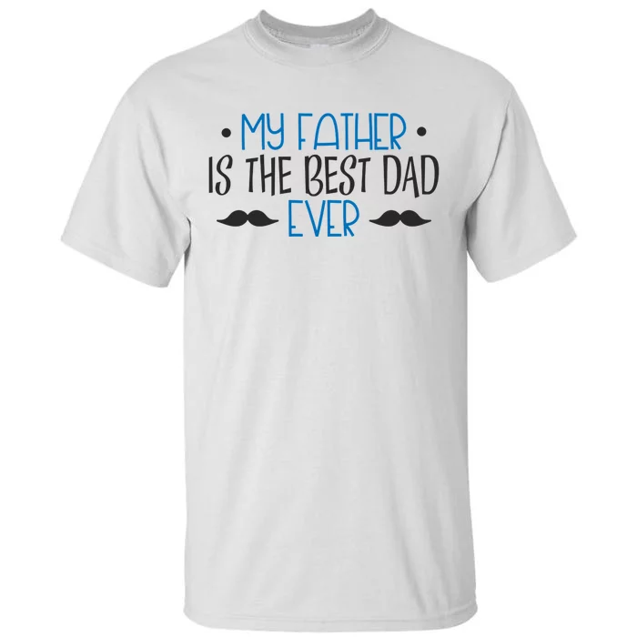 My Father Is The Best Dad Ever Mustache Tall T-Shirt