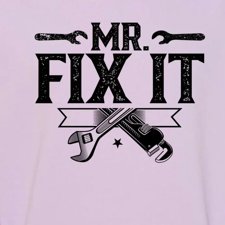 Mr Fix It Handy Repair Fixing Tinkerer Great Gift Garment-Dyed Sweatshirt