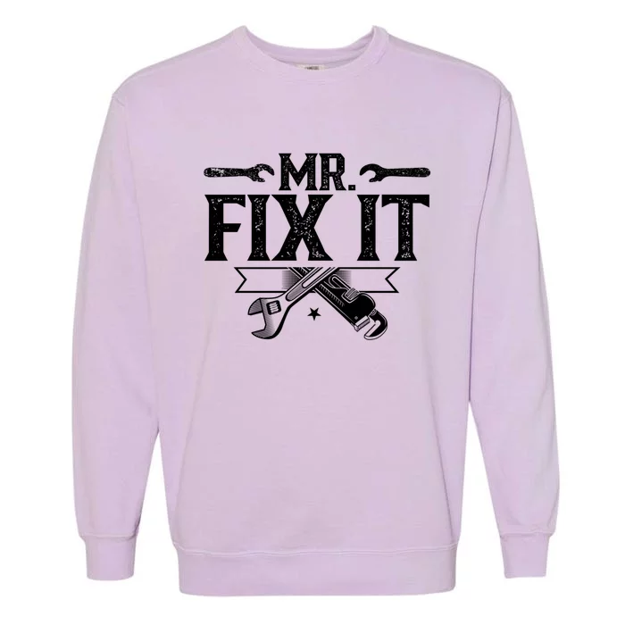 Mr Fix It Handy Repair Fixing Tinkerer Great Gift Garment-Dyed Sweatshirt