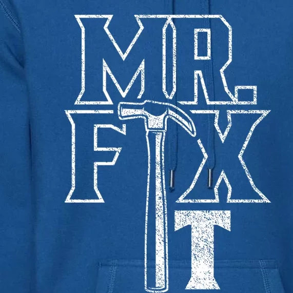 Mr Fix It Repair Overhaul Fixing Handy Cool Gift Premium Hoodie