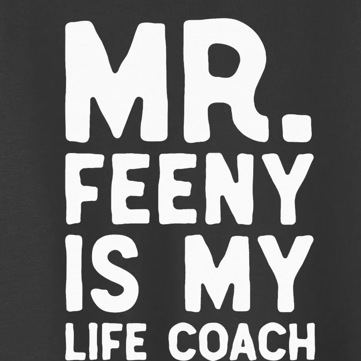 Mr. Feeny Is My Life Coach Toddler T-Shirt