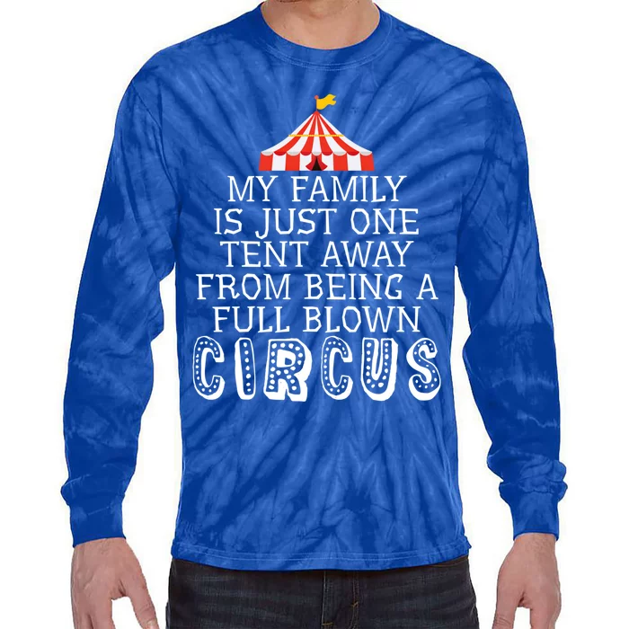 My Family Is Just One Tent Away From Circus Sarcastic Parent Funny Gift Tie-Dye Long Sleeve Shirt