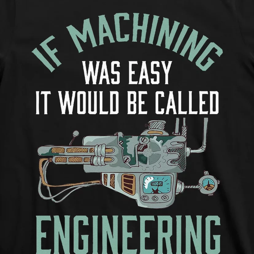 Machinist Funny Joke Humor CNC Machinist Gift T-Shirt