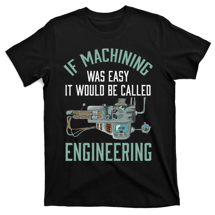 Machinist Funny Joke Humor CNC Machinist Gift T-Shirt