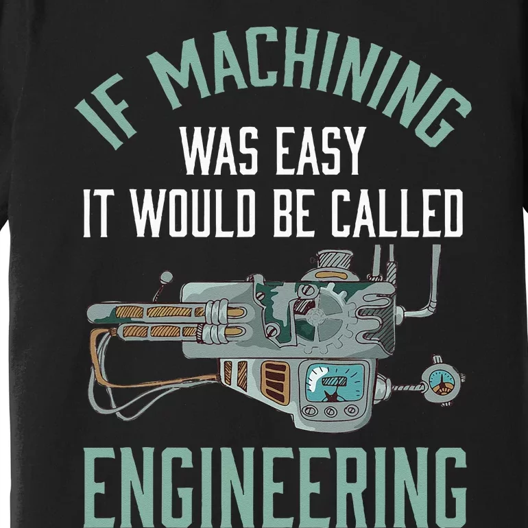 Machinist Funny Joke Humor CNC Machinist Gift Premium T-Shirt