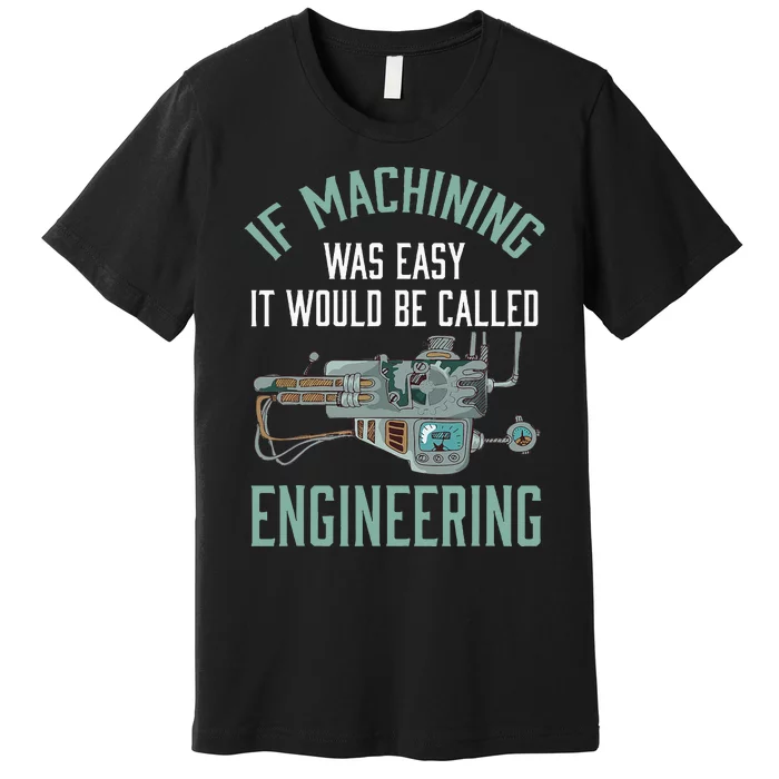 Machinist Funny Joke Humor CNC Machinist Gift Premium T-Shirt