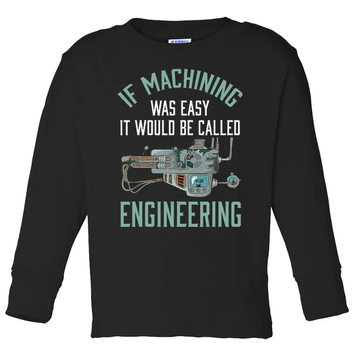 Machinist Funny Joke Humor CNC Machinist Gift Toddler Long Sleeve Shirt