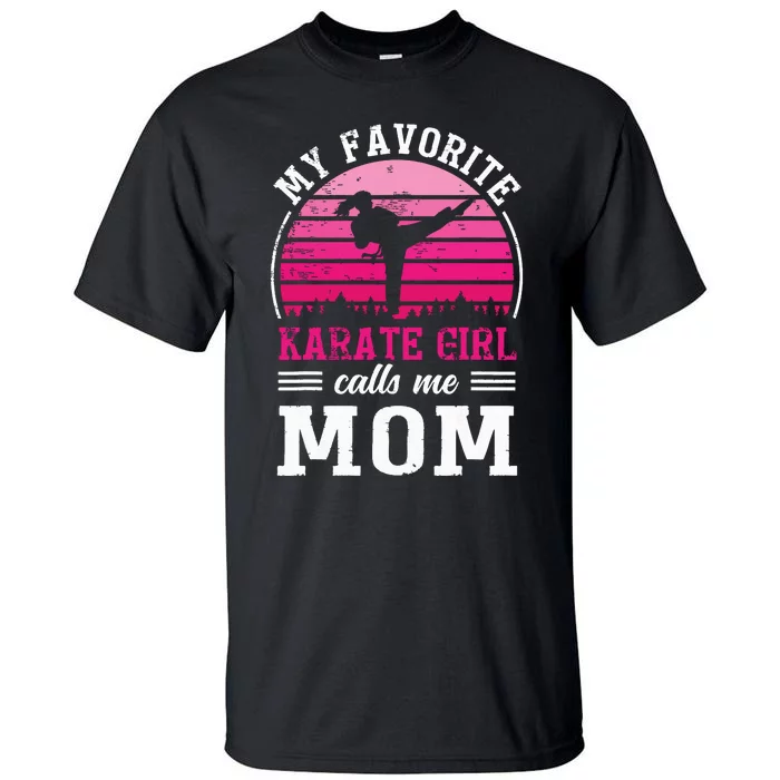 My Favorite Karate Girl Calls Me Mom Mothers Day Tall T-Shirt