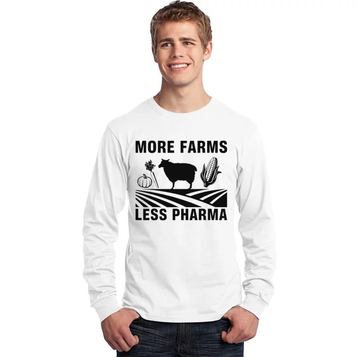 More Farms Less Pharmaceutical Agriculture Tall Long Sleeve T-Shirt