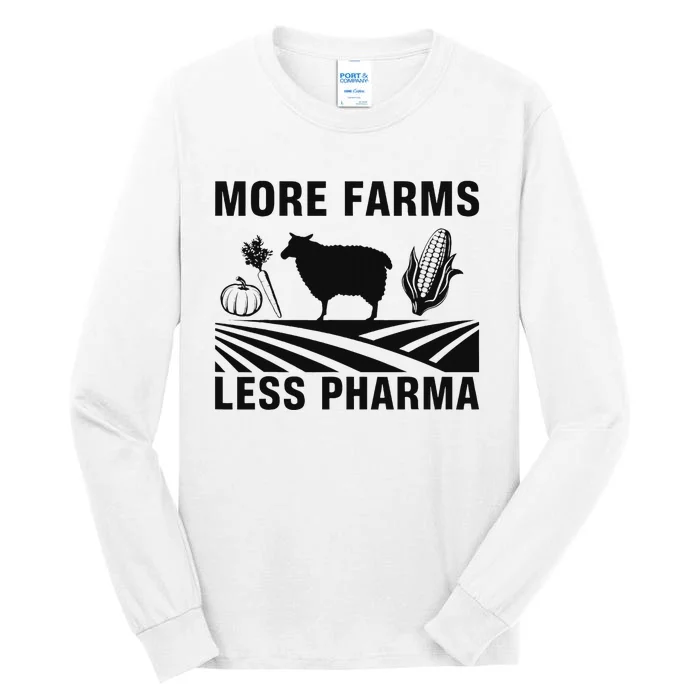 More Farms Less Pharmaceutical Agriculture Tall Long Sleeve T-Shirt