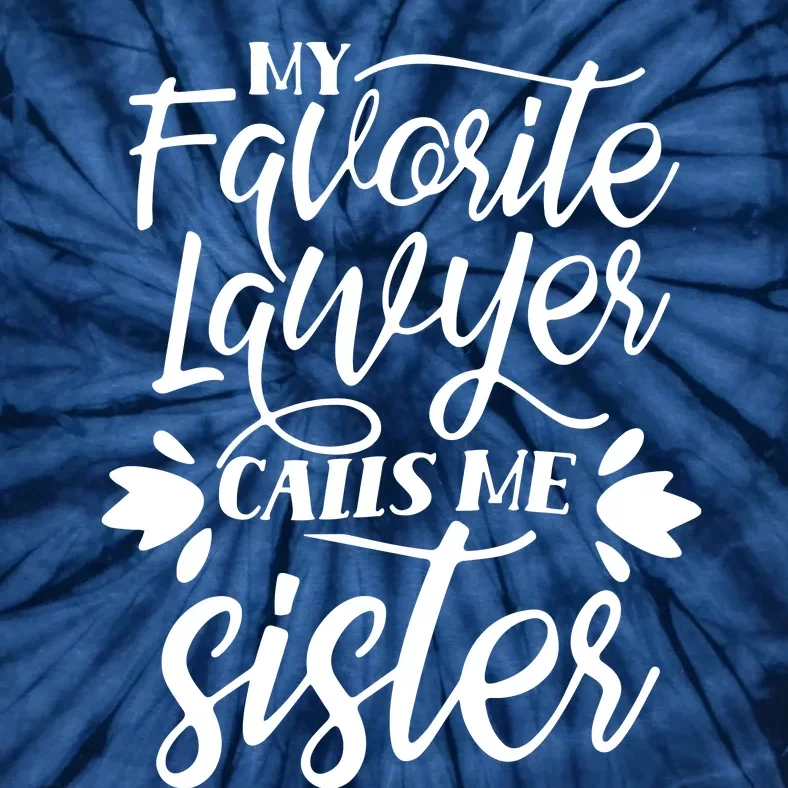 My Favorite Lawyer Calls Me Sister Law Attorney Advocate Tie-Dye T-Shirt