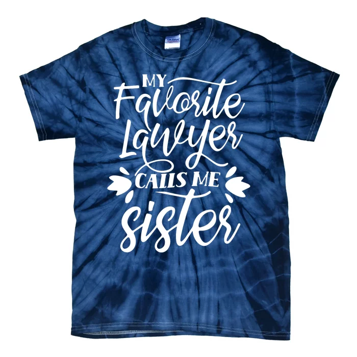 My Favorite Lawyer Calls Me Sister Law Attorney Advocate Tie-Dye T-Shirt