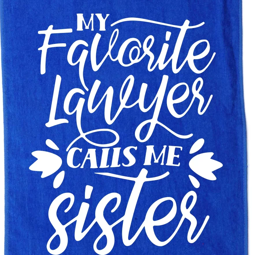 My Favorite Lawyer Calls Me Sister Law Attorney Advocate Platinum Collection Golf Towel