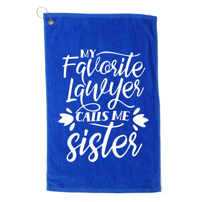 My Favorite Lawyer Calls Me Sister Law Attorney Advocate Platinum Collection Golf Towel