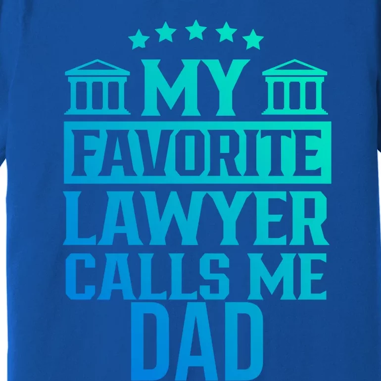 My Favorite Lawyer Calls Me Dad Firm School Student Law Gift Premium T-Shirt