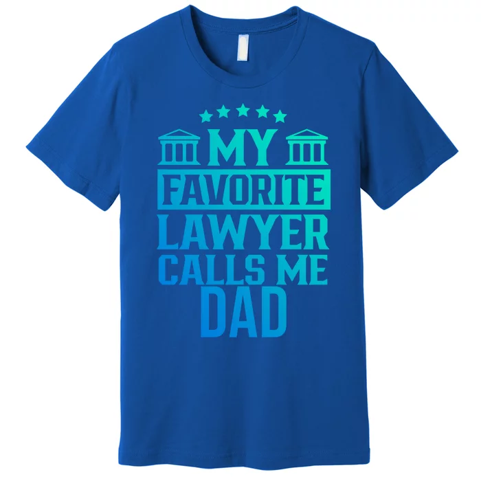 My Favorite Lawyer Calls Me Dad Firm School Student Law Gift Premium T-Shirt