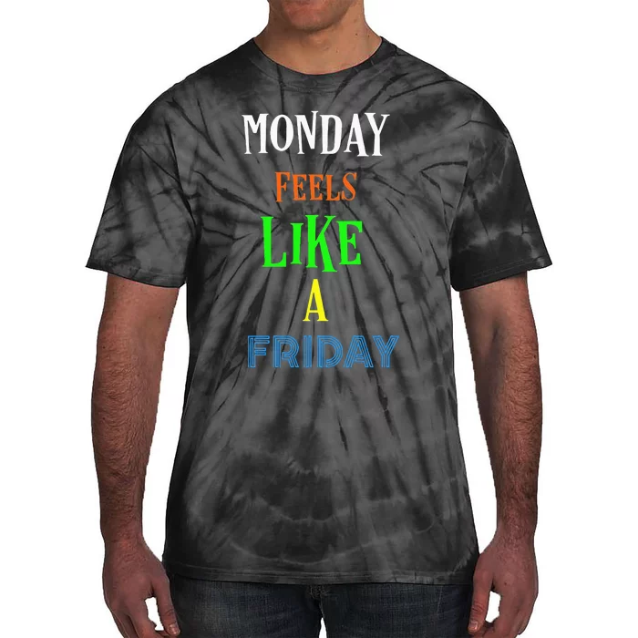 Monday Feels Like A Friday No Background Tie-Dye T-Shirt