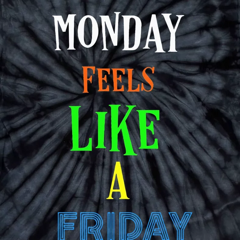 Monday Feels Like A Friday No Background Tie-Dye T-Shirt