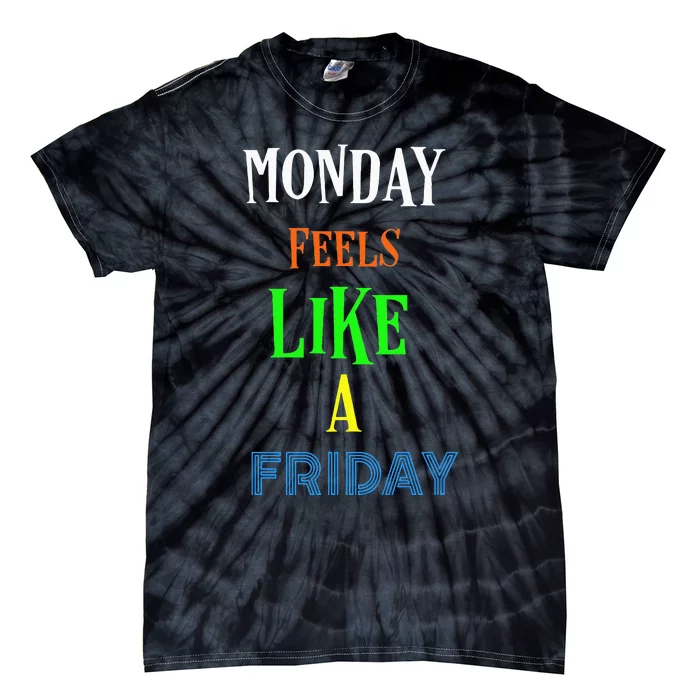 Monday Feels Like A Friday No Background Tie-Dye T-Shirt