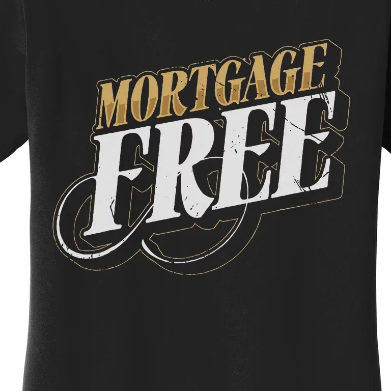 Mortgage Free Living Financial Freedom Women's T-Shirt