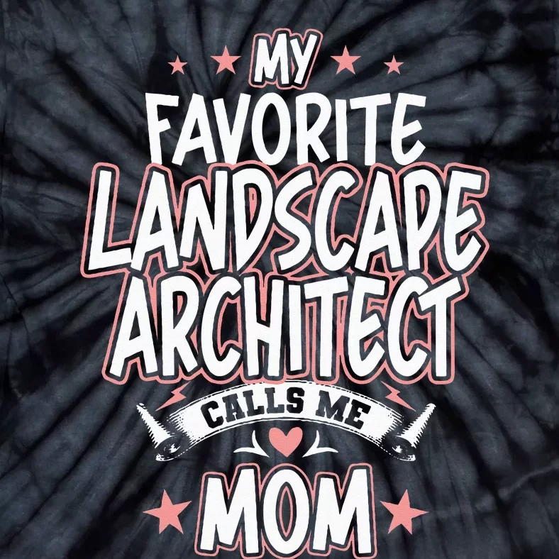 My Favorite Landscape Architect Calls Me MOM Tie-Dye T-Shirt