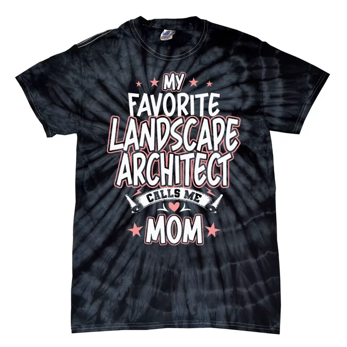 My Favorite Landscape Architect Calls Me MOM Tie-Dye T-Shirt