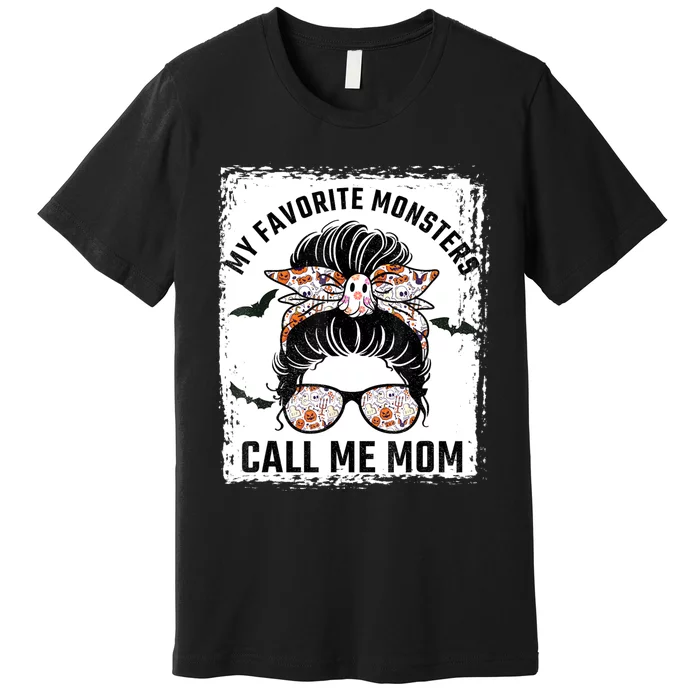 My Favorite Monsters Call Me Mom Messy Bun Mom Halloween Premium T-Shirt