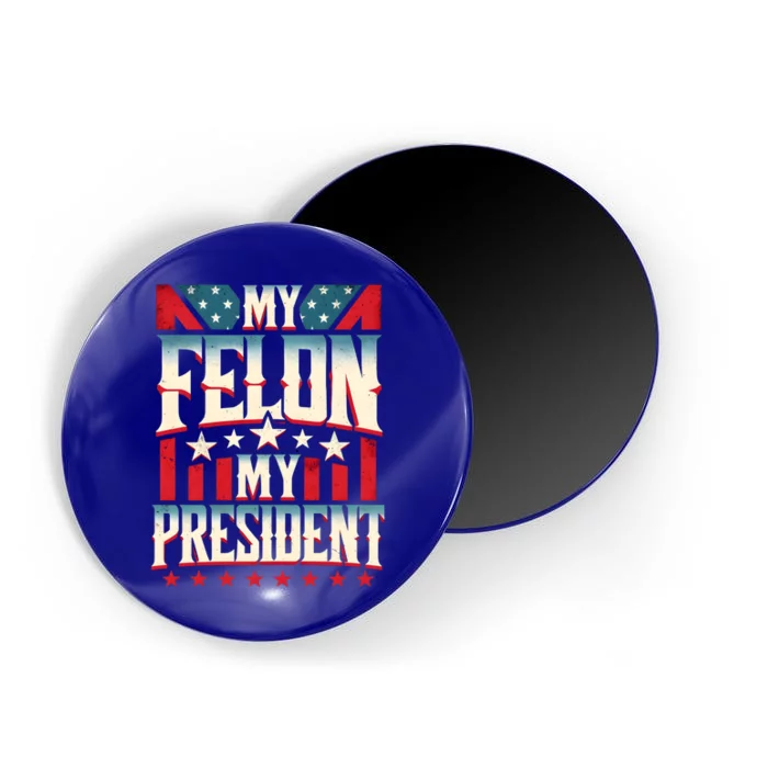 My Felon My President Election 2024 Funny Protrump Vintage Gift Magnet